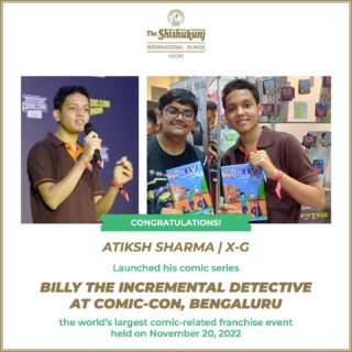 The word-wizards at The Shishukunj continue to dazzle with their precocious approach and achievements. Atiksh Sharma, Class 10 has spun his silvery word-web to create a delightful teenage detective named Billy, in a comics series. He tasted heady success when his comics were launched at Comic -Con Bengaluru in November. Comic-Con is the world's largest comic-related event franchise. 

Created by Shishyan Atiksh, 'Billy - The Incremental Detective'  is a comics series of 5 comics and is published in both English & Hindi. Billy is bullied in school but then it all changes in a series of interesting twists and turns! We are mighty proud of you, dear Shishyan!

#shishukunjindore #theshishukunjinternationalschoolindore #cbseschoolindore  #cbseschoolmp #cbsemp  #leteverybudbloom #comicconbangluru