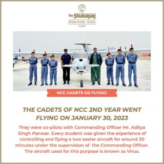 The head pilot of this incredible experience was Wing Commander (Commanding Officer) Mr. Aditya Singh Panwar. The school’s NCC mentor Mr. Dharmendra Singh Chandrawat accompanied the students.

The following students participated in this event:
1. Miss. Aadhya Jain - Class IX A
2. Miss. Rashi Soni - Class IX A
3. Miss. Akarsha Garg - Class IX E
4. Mast. Swarnim Jain - Class IX D
5. Mast. Vihaan Bhandari - Class IX G
6. Mast. Satvik Phalswal - Class X A

#shishukunjindore #theshishukunjinternationalschoolindore #cbseschoolindore  #cbseschoolmp #cbsemp  #leteverybudbloom #shishyanshine #NCCCADET